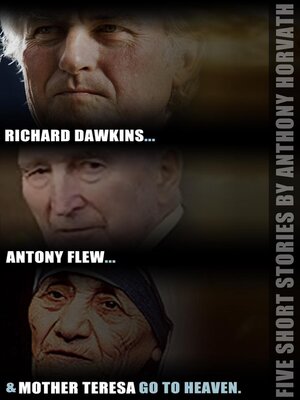 cover image of Richard Dawkins, Antony Flew, and Mother Teresa Go to Heaven